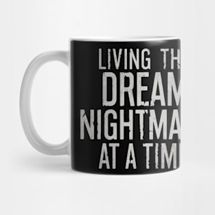 Living The Dream One Nightmare At A Time Mug